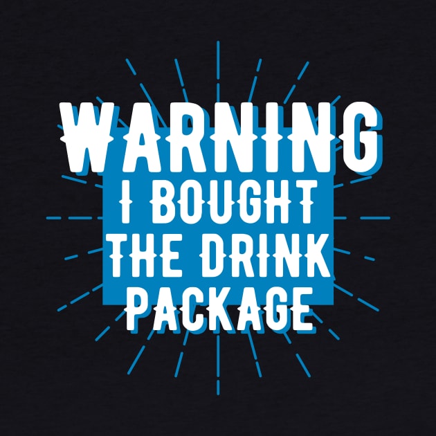 Warning I Bought tThe Drink Package by BlackDog